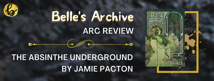 ARC REVIEW: The Absinthe Underground by Jamie Pacton